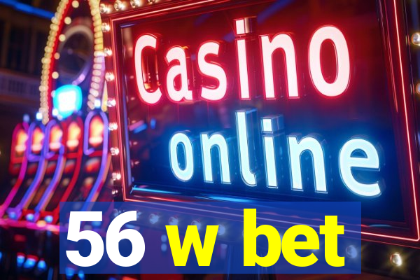 56 w bet